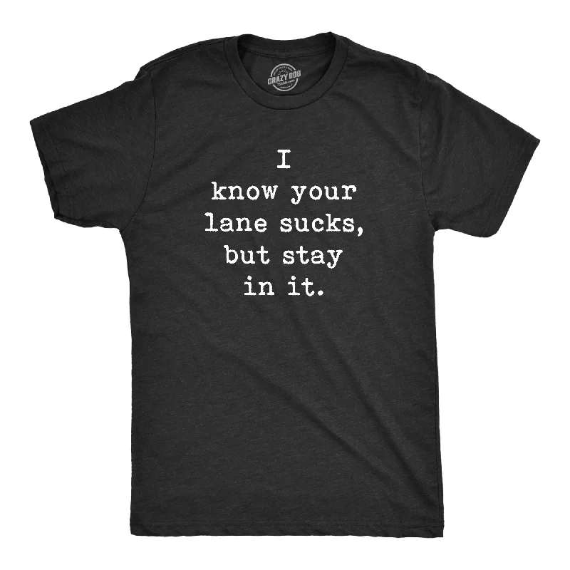 Men's soft-touch t-shirt-I Know Your Lane Sucks But Stay In It Men's T Shirt