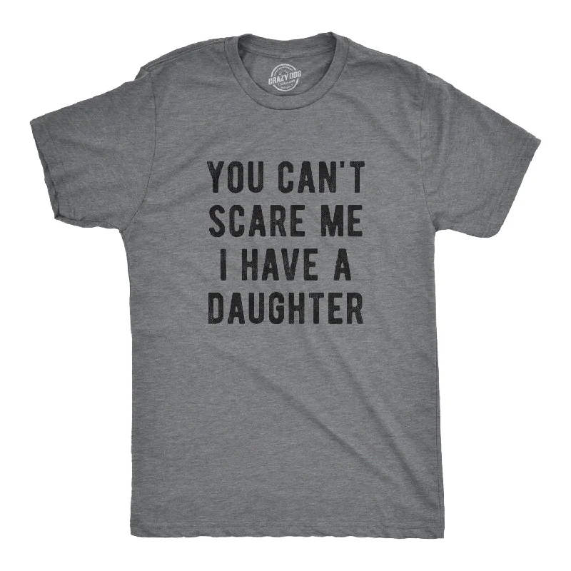 Men's soft-touch t-shirt-You Can't Scare Me I Have A Daughter Men's T Shirt