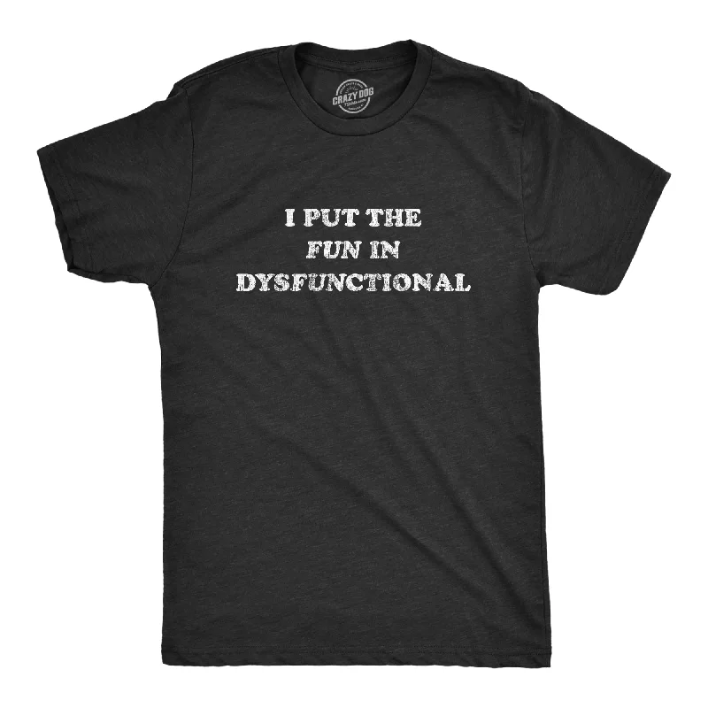 Men's eco-friendly fabric t-shirt-I Put The Fun In Dysfunctional Men's T Shirt