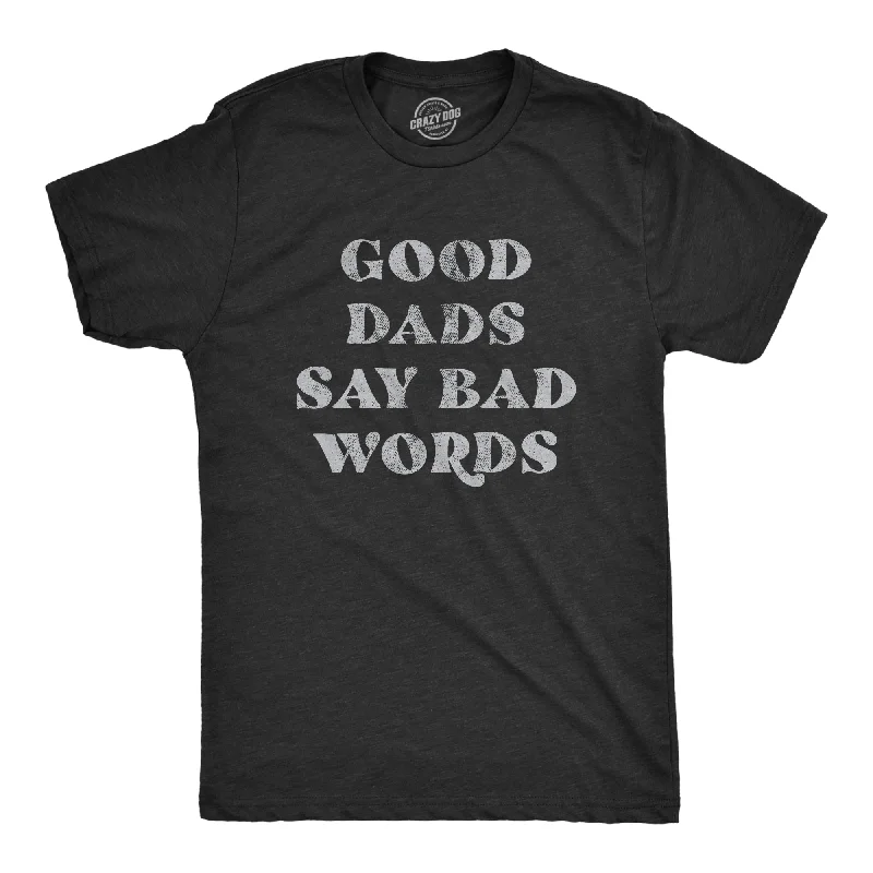 Men's versatile t-shirt-Good Dads Say Bad Words Men's T Shirt