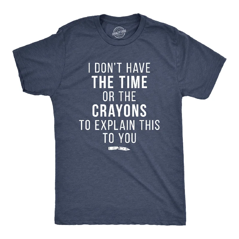 Men's versatile t-shirt-I Don't Have The Time Or The Crayons Men's T Shirt