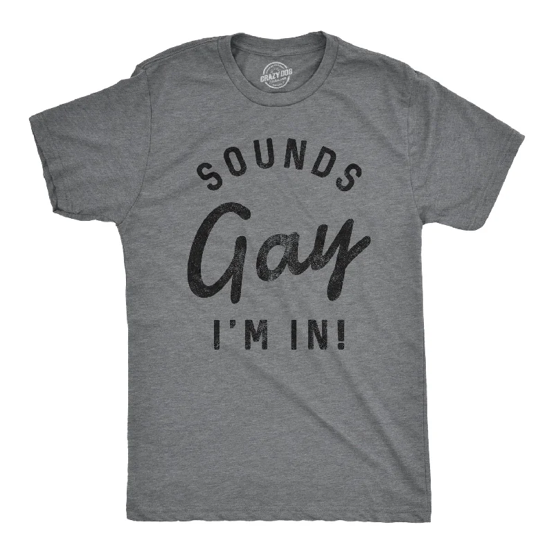 Men's ultra-soft t-shirt-Sounds Gay I'm In Men's T Shirt