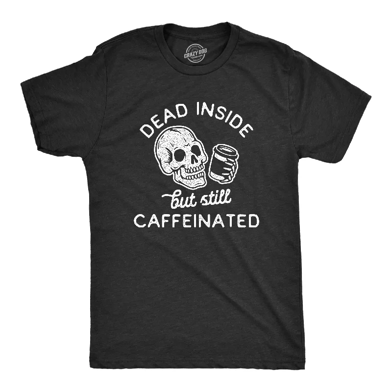 Men's pre-shrunk t-shirt-Dead Inside But Still Caffeinated Men's T Shirt