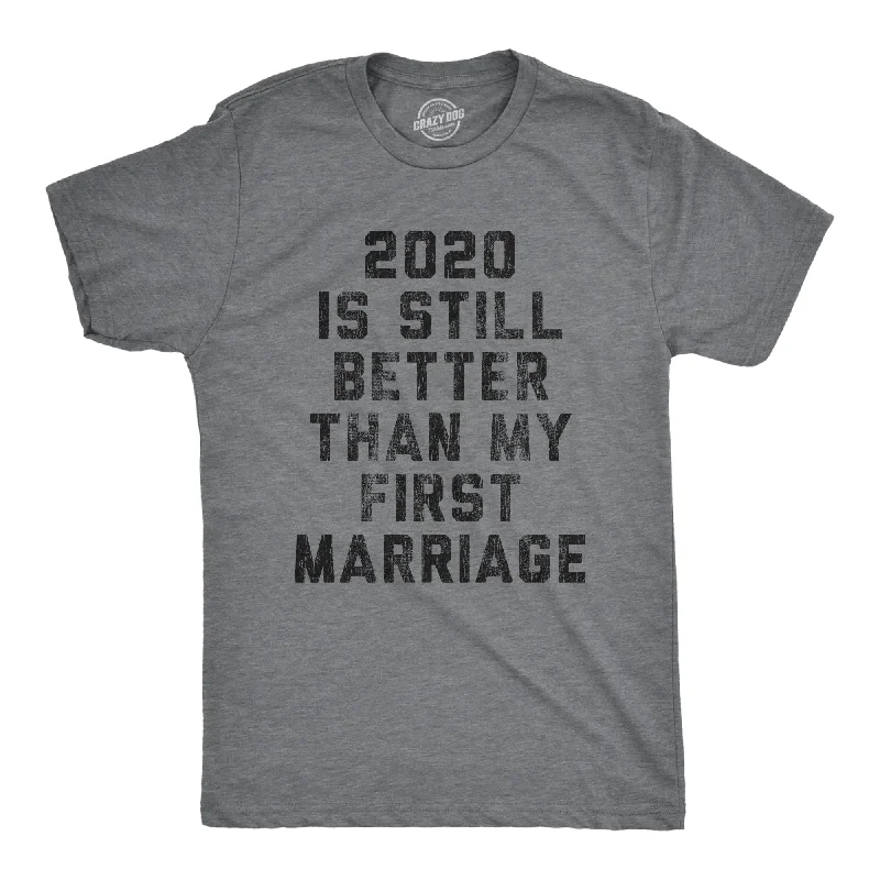 Men's nature-inspired graphic t-shirt-2020 Is Still Better Than My First Marriage Men's T Shirt