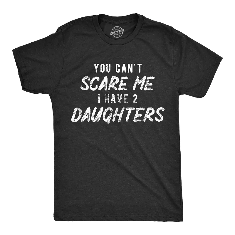 Men's relaxed fit casual t-shirt-You Can't Scare Me I Have Two Daughters Men's T Shirt