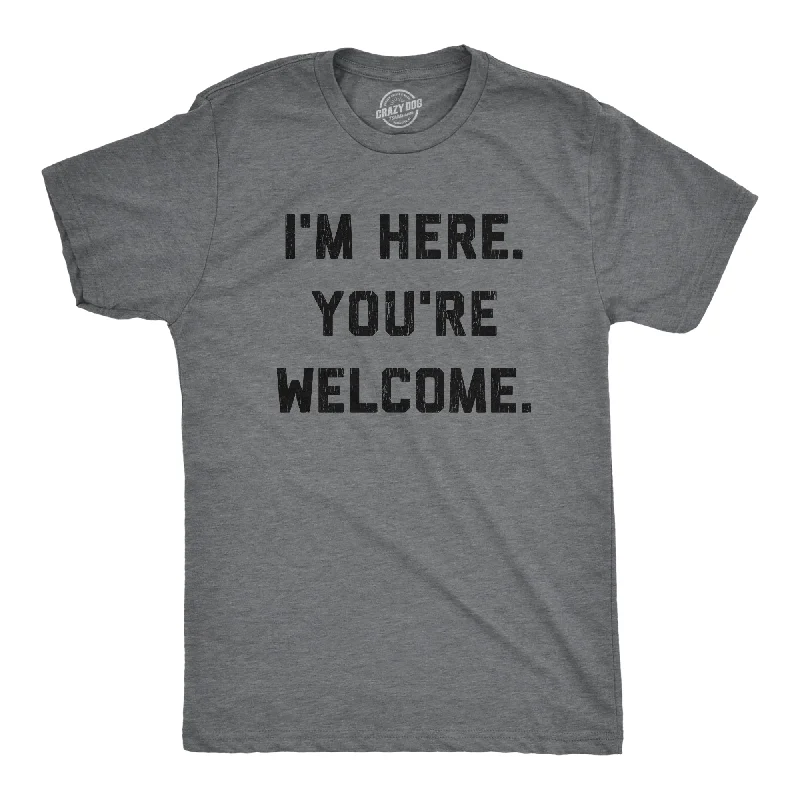 Men's casual wear t-shirt-I'm Here. You're Welcome. Men's T Shirt