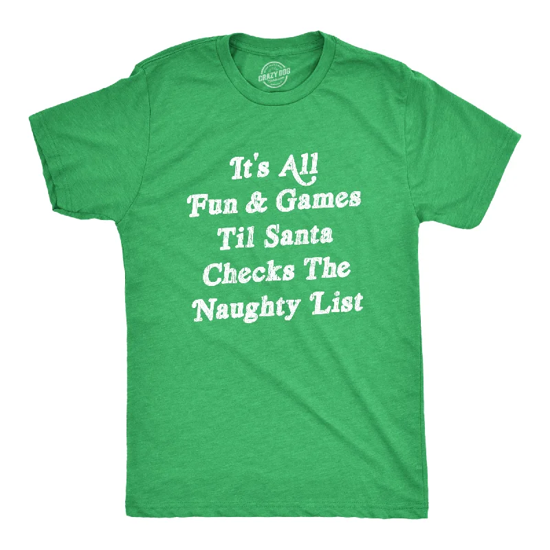 Men's summer-ready t-shirt-All Fun And Games Til Santa Checks The Naughty List Men's T Shirt