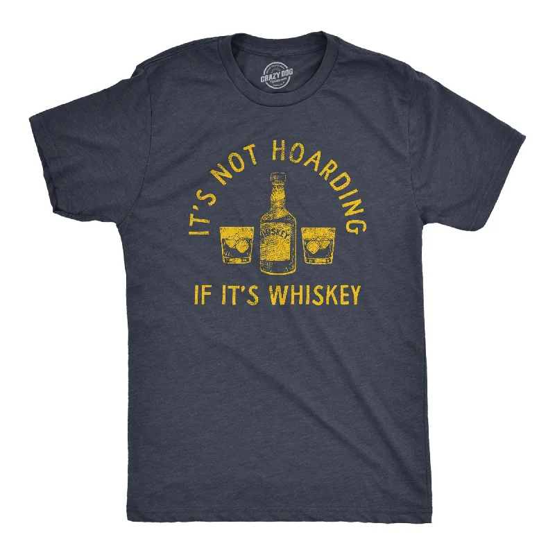 Men's quick-drying t-shirt-Its Not Hoarding If Its Whiskey Men's T Shirt