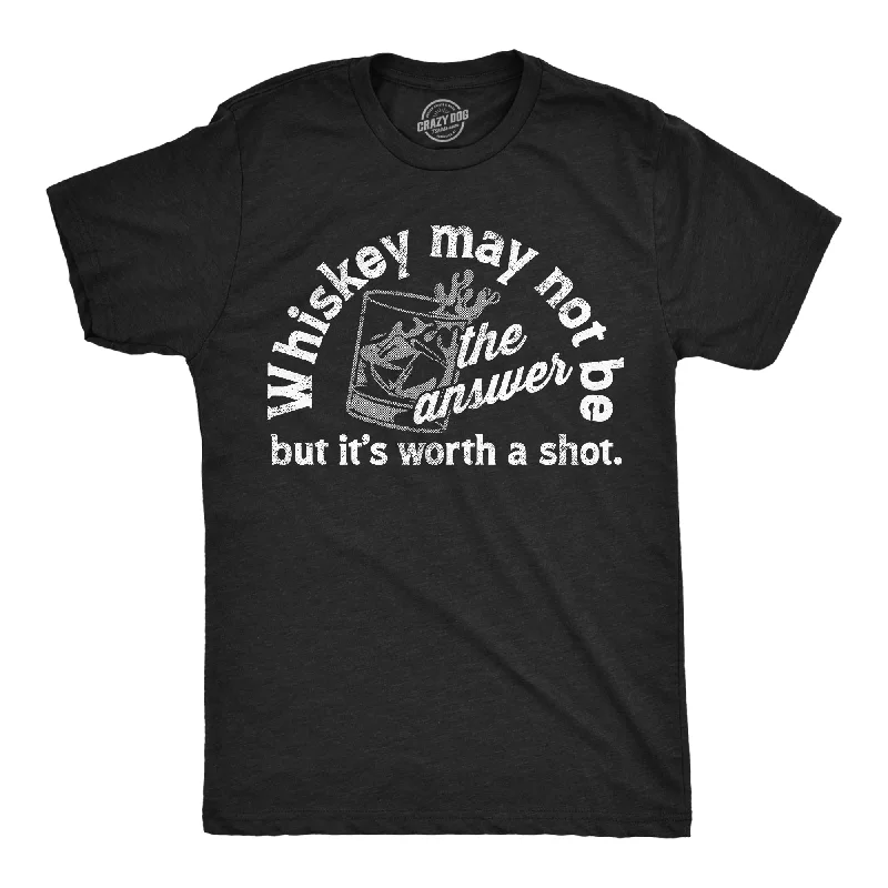 Men's fashion staple t-shirt-Whiskey May Not Be The Answer But Its Worth A Shot Men's T Shirt