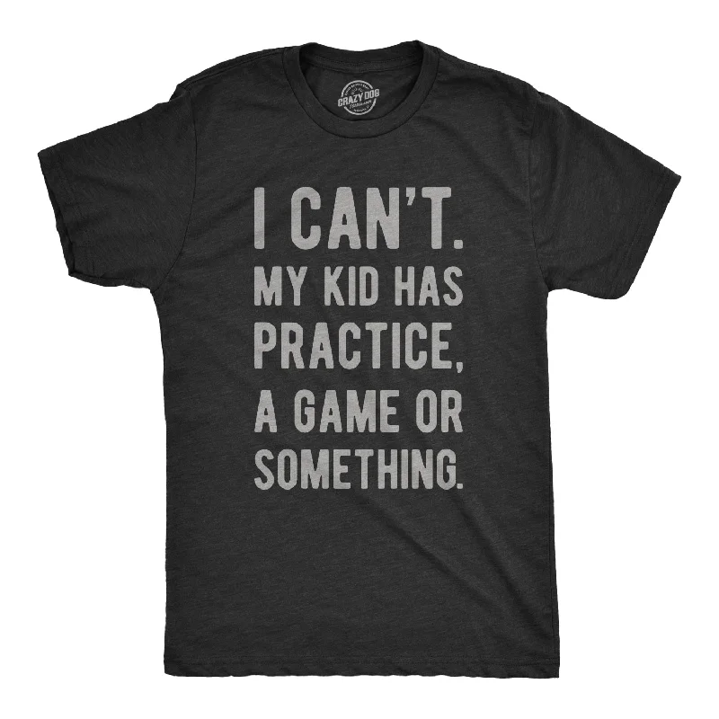 Men's soft-touch t-shirt-I Can't My Kid Has Practice A Game Or Something Men's T Shirt