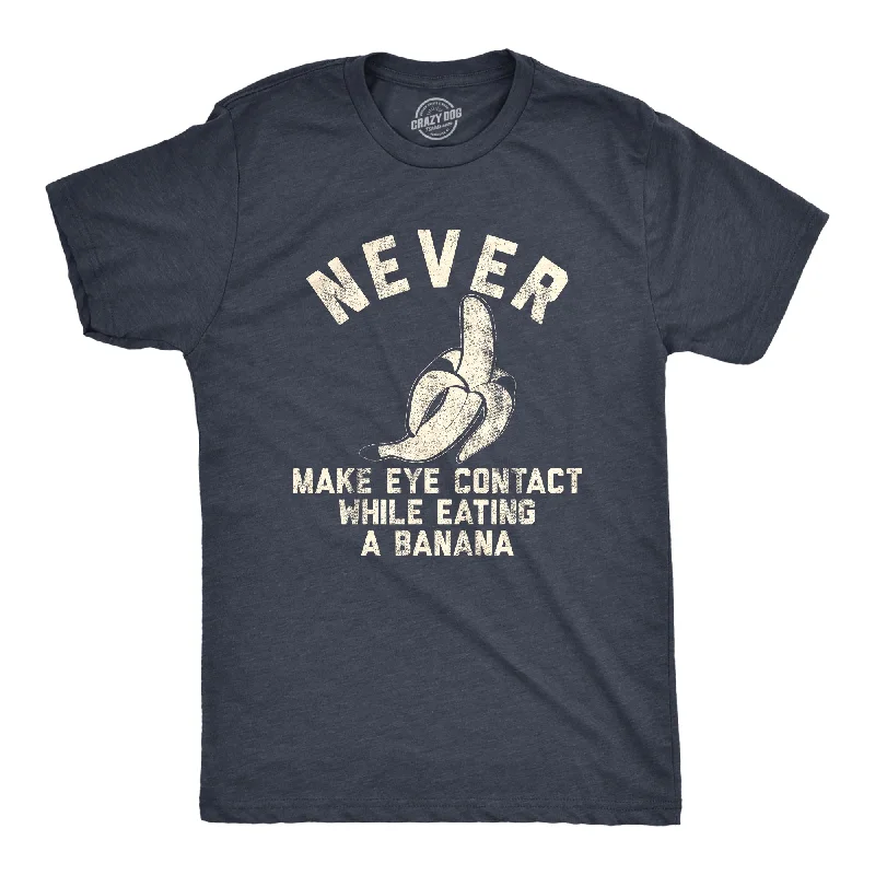 Men's bold graphic t-shirt-Never Make Eye Contact While Eating A Banana Men's T Shirt