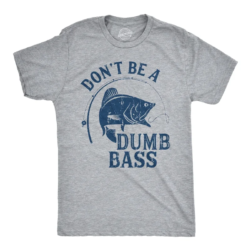 Men's summer-ready t-shirt-Don't Be A Dumb Bass Men's T Shirt