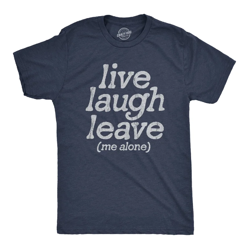 Men's casual wear t-shirt-Live Laugh Leave Me Alone Men's T Shirt