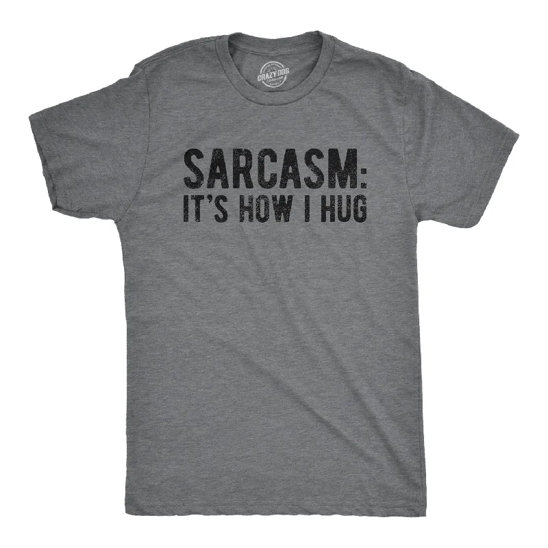 Men's eco-friendly fabric t-shirt-Sarcasm It's How I Hug Men's T Shirt