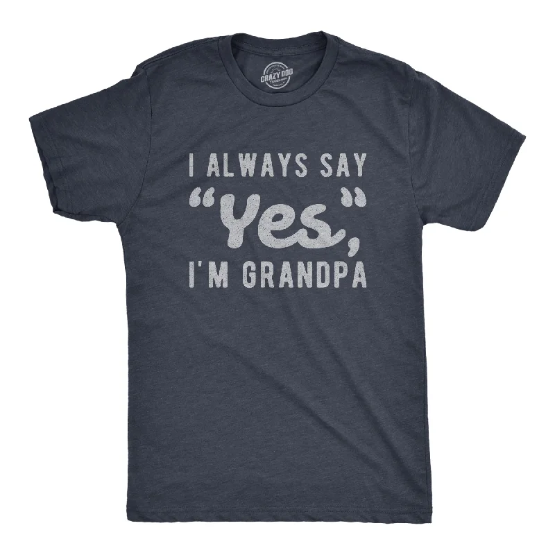 Men's minimalist design t-shirt-I Always Say Yes I'm Grandpa Men's T Shirt